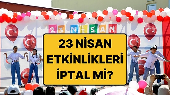 23 Nisan Etkinlikleri, Kutlamaları İptal mi? Okullarda 23 Nisan Töreni Yapılacak mı 2026?