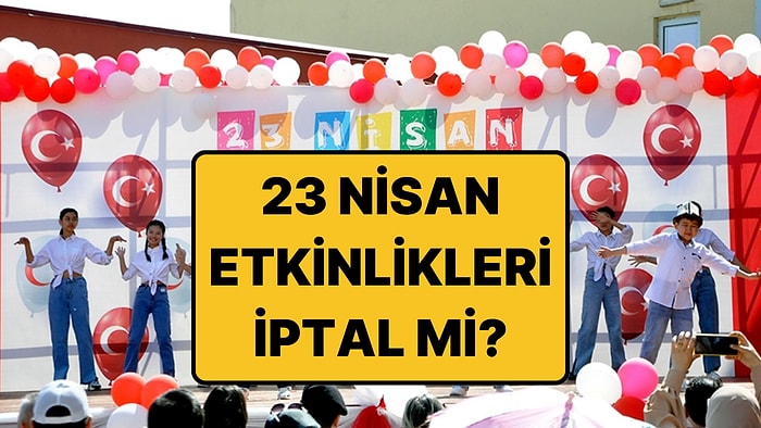 23 Nisan Etkinlikleri, Kutlamaları İptal mi? Okullarda 23 Nisan Töreni Yapılacak mı 2026?