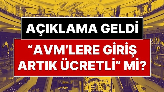 Resmi Açıklama Geldi: “AVM’lere Girişler Artık Ücretli Olacak” mı?