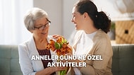 Anneler Günü’nde Annenle Birlikte Yapabileceğin Keyifli Aktiviteler