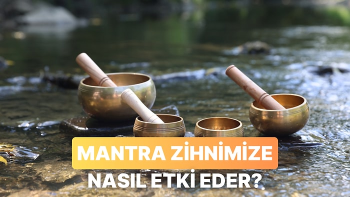 Mantralar Nedir? Dinlediğimizde Neden Sakinleşiriz?
