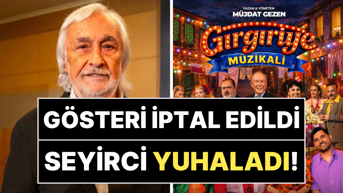 Seyirciyle Tartışan Müjdat Gezen Rahatsızlandı: Gırgıriye'nin Bu Akşamki Gösterisi İptal Edildi!