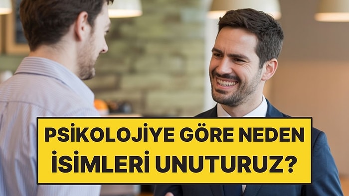 Psikolojiye Göre Neden İsimleri Unuturuz?