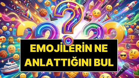 Gördüğü Emojilerin Ne Anlattığını Şak Diye Anlayan Deha mısın? 17'de 17 Yapanın Önünde Saygıyla Eğiliyoruz!