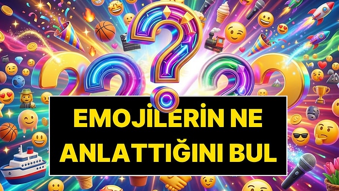 Gördüğü Emojilerin Ne Anlattığını Şak Diye Anlayan Deha mısın? 17'de 17 Yapanın Önünde Saygıyla Eğiliyoruz!