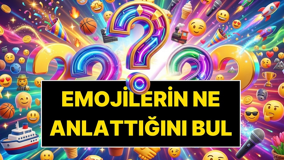 Gördüğü Emojilerin Ne Anlattığını Şak Diye Anlayan Deha mısın? 17'de 17 Yapanın Önünde Saygıyla Eğiliyoruz!