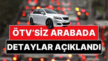 ÖTV'siz Arabada Detaylar Belli Oldu! Resmi Gazete'de Yayımlandı: ÖTV'siz Araba Nasıl Alınır?