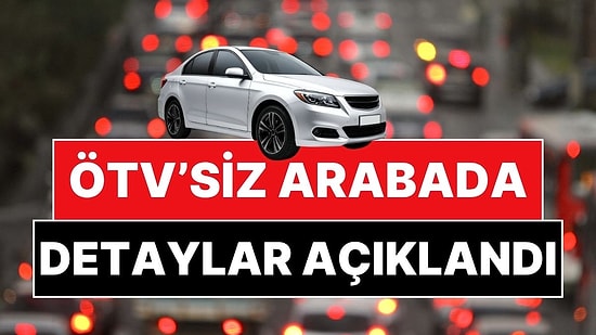 ÖTV'siz Arabada Detaylar Belli Oldu! Resmi Gazete'de Yayımlandı: ÖTV'siz Araba Nasıl Alınır?