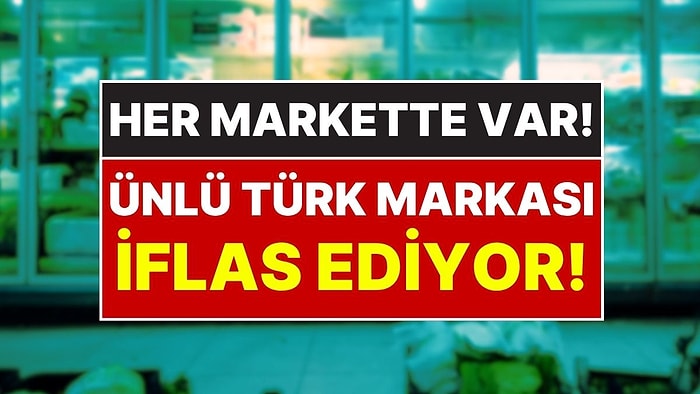 Tüm Marketlerde Satılıyor: Türkiye’nin Ünlü Gıda Markası İflas Ediyor, Konkordato İlan Edildi