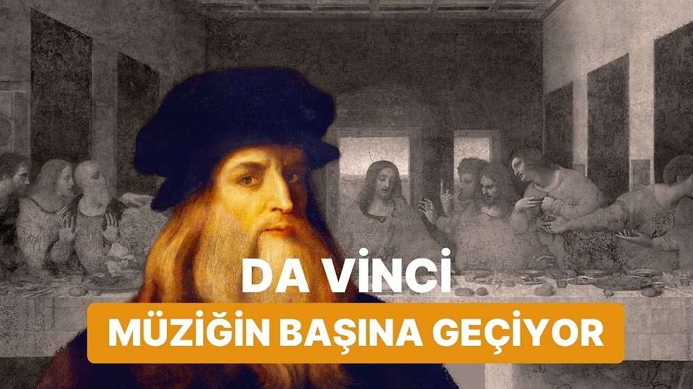 Leonardo Da Vinci Spotify Listesi Hazırlasaydı Neler Dinlerdi?