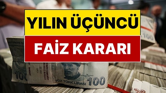 Merkez Bankası Yılın Üçüncü Faiz Kararını Açıkladı