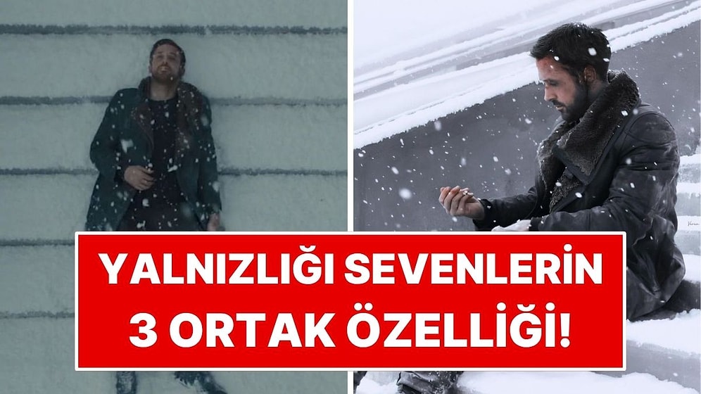 Yalnızlığı Seven İnsanlarda Ortak Görülen 3 Özellik