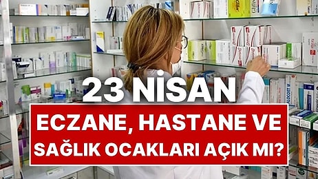 23 Nisan Perşembe Eczaneler, Hastaneler ve Sağlık Ocakları Açık mı?