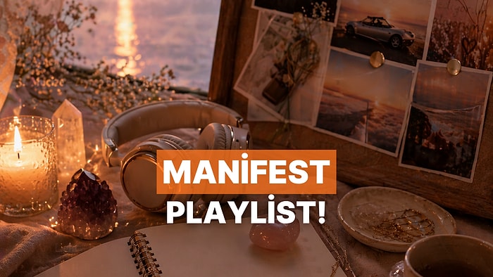 Manifest Yaparken Arka Planda Çalması Gereken Parçalar