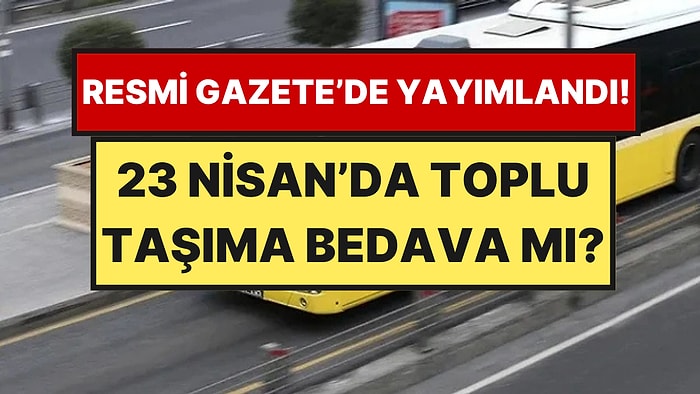 23 Nisan’da Ulaşım Ücretsiz mi? İETT, Metro, Marmaray ve Otobüsler Bedava mı?