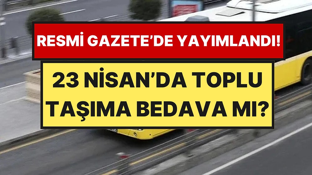 23 Nisan’da Ulaşım Ücretsiz mi? İETT, Metro, Marmaray ve Otobüsler Bedava mı?