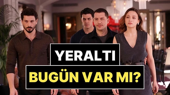 Yeraltı Bugün Var mı, Yok mu? 22 Nisan Çarşamba Yeraltı Yeni Bölüm İzle