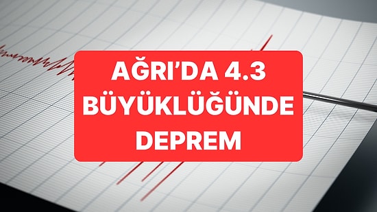 AFAD Açıkladı: Ağrı'da 4.3 Büyüklüğünde Deprem Meydana Geldi