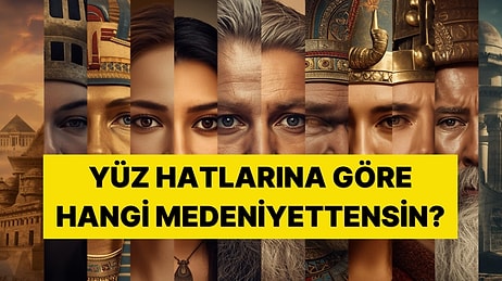 Yüz Tipine Göre Sen Hangi Antik Medeniyete Aitsin?