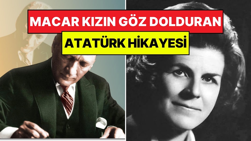 Atatürk’ün Macar Bir Kızın Hayatını Nasıl Değiştirdiğine Dair Mutlaka Okumanız Gereken O Mektup!