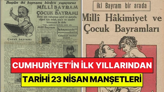 Atatürk’ün Sağlığında, Bayramın İlk Yılları: Mutlaka Görmeniz Gereken 23 Nisan’ın Tarihi Manşetleri