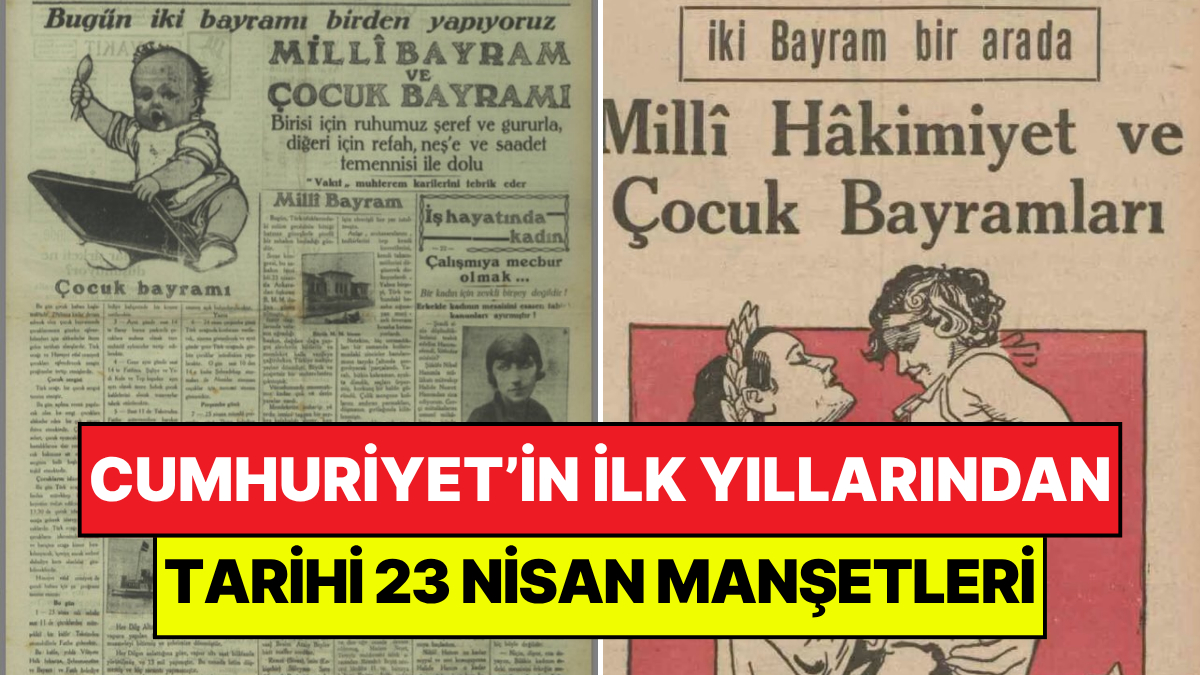 Atatürk’ün Sağlığında, Bayramın İlk Yılları: Mutlaka Görmeniz Gereken 23 Nisan’ın Tarihi Manşetleri