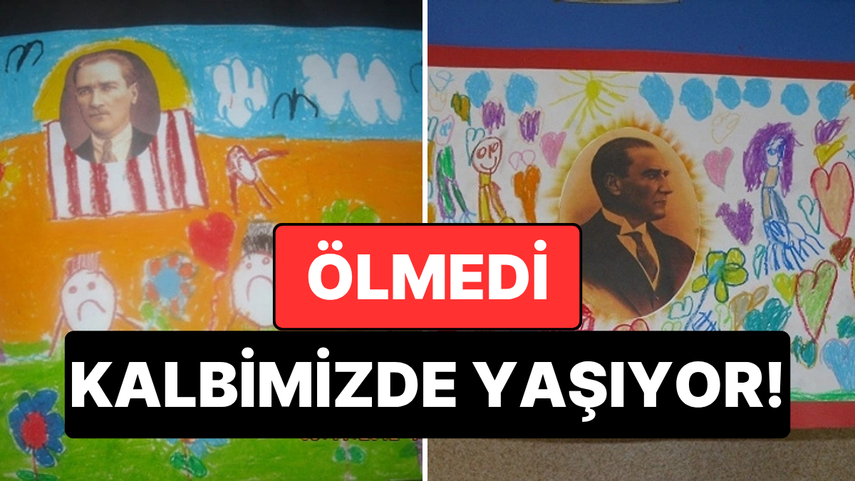 Atatürk Ölmedi Kalbimizde Yaşıyor! Atatürk Özlemini Resimleriyle Anlatan 19 Çocuk