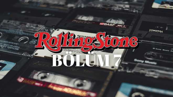 Bölüm 7: Rolling Stone’a Göre Gelmiş En İyi 500 Albüm