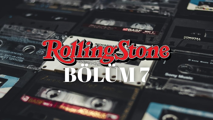 Bölüm 7: Rolling Stone’a Göre Gelmiş En İyi 500 Albüm