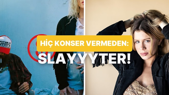 Yeni Müzik Alarmı: Hiç Konser Vermeden Ünlenen Slayyyter!