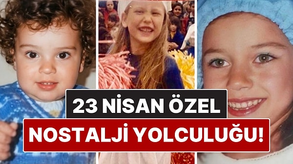 23 Nisan’a Özel Ünlü İsimlerin Çocukluk Fotoğraflarını Sizler İçin Derledik!