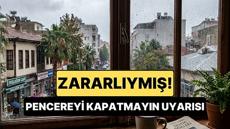 Yağmur Yağarken Pencereyi Kapalı Tutanlar Yandı