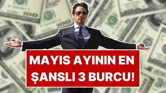 Mayıs Ayında Şansı Tavan Yapacak 3 Burç Belli Oldu!