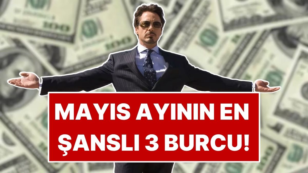Mayıs Ayında Şansı Tavan Yapacak 3 Burç Belli Oldu!