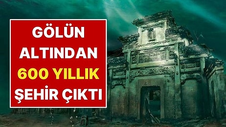 Gölün Altında 600 Yıllık Şehir Ortaya Çıktı: Hala Sapasağlam