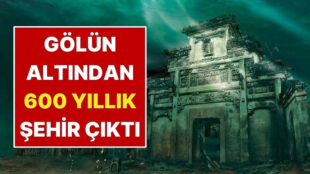 Gölün Altında 600 Yıllık Şehir Ortaya Çıktı: Hala Sapasağlam
