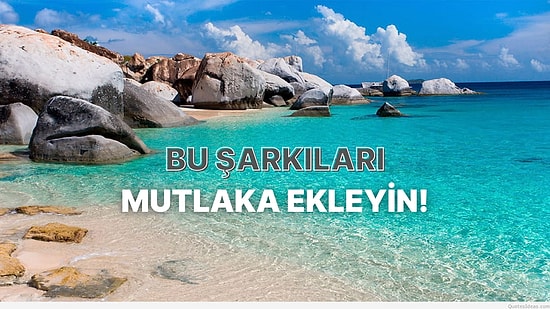 Yazlık Playlist Hazırlığı: Listenize Mutlaka Eklemeniz Gereken Şarkılar