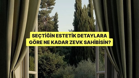 Seçtiğin Estetik Detaylara Göre Ne Kadar Zevk Sahibisin?