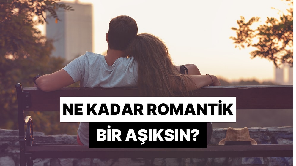 Seçtiğin Aşk Şarkılarına Göre Ne Kadar Romantik Bir Aşıksın?