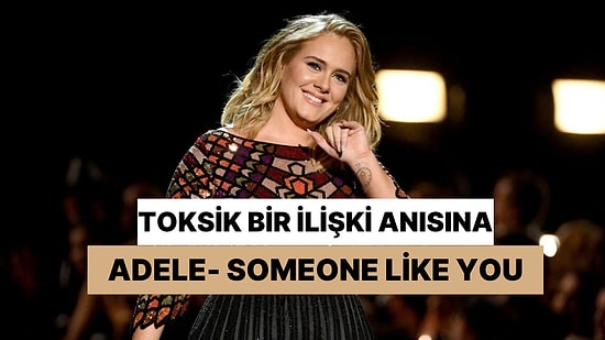 Toksik Bir İlişki Anısına: Adele- Someone Like You