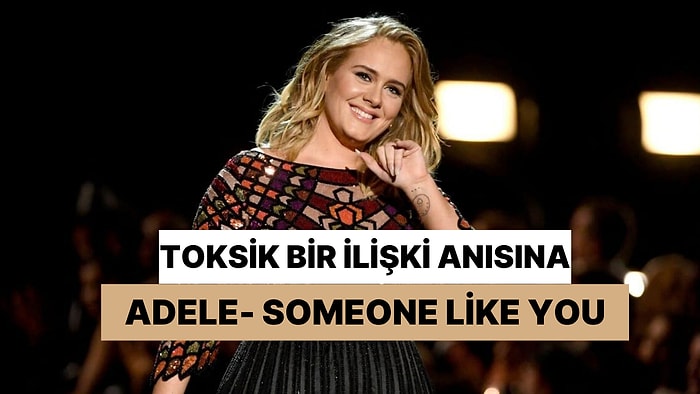 Toksik Bir İlişki Anısına: Adele- Someone Like You