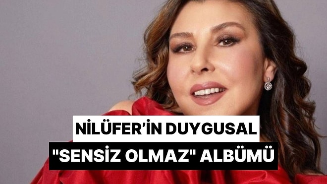 Nilüfer'in Duygulara Dokunan Sesiyle "Sensiz Olmaz" Albümü