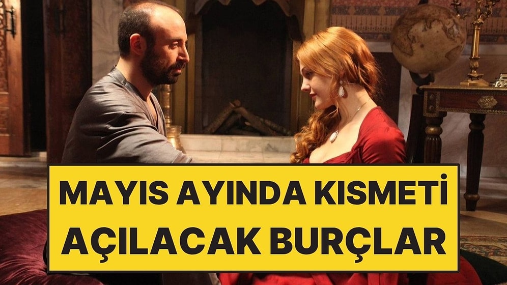 Mayıs Ayında Kısmeti Coşacak 3 Burç Açıklandı: Şans Onlardan Yana