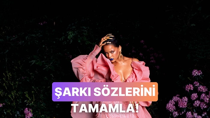 Rihanna’nın Şarkı Sözlerini Tamamlayabilir misin?
