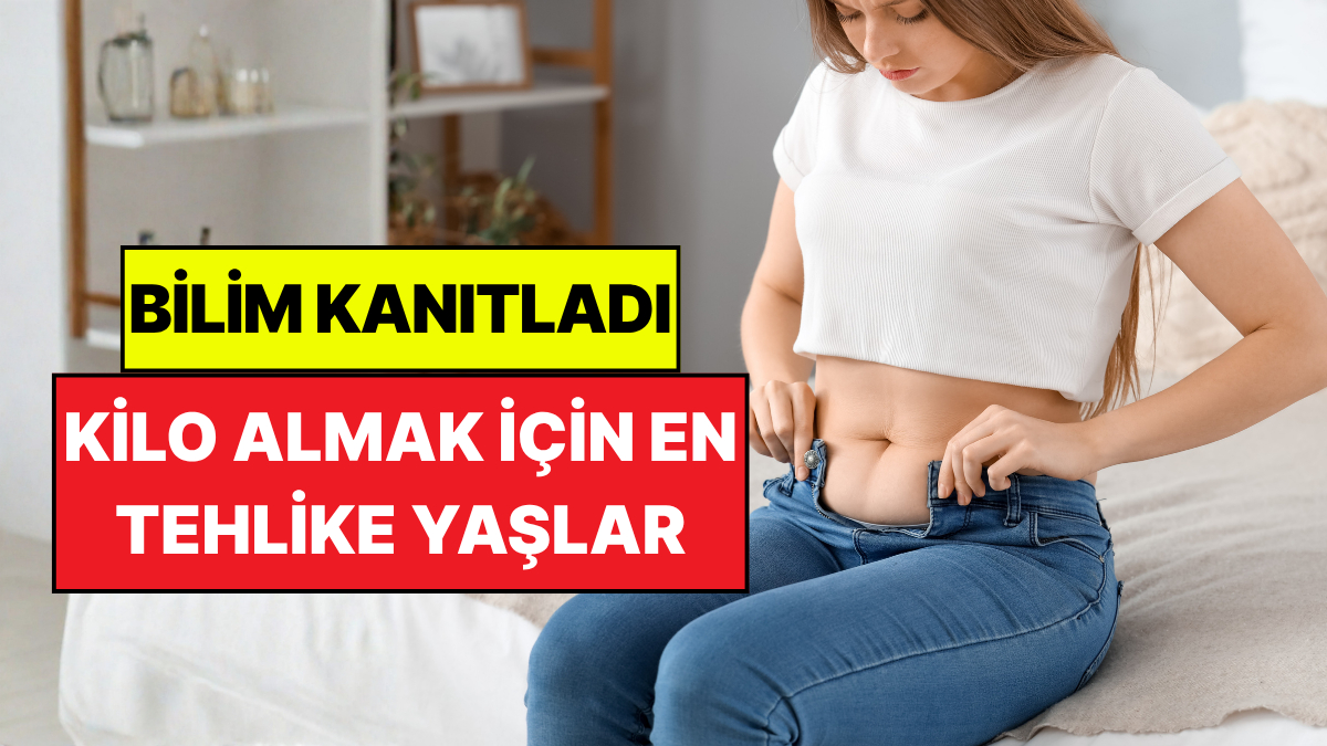 Bilim İnsanları Açıkladı: Kilo Almak İçin En Tehlikeli Yaşlar Belli Oldu