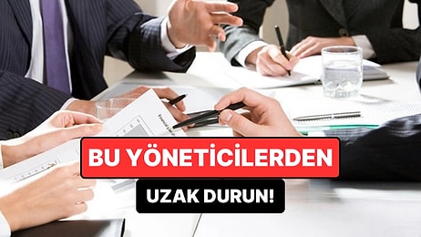 Kötü Yöneticilerin 10 Farklı Tipi Açıklandı