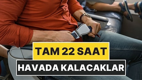 Tam 22 Saat Havada Kalacaklar: Rekor Kırılacak