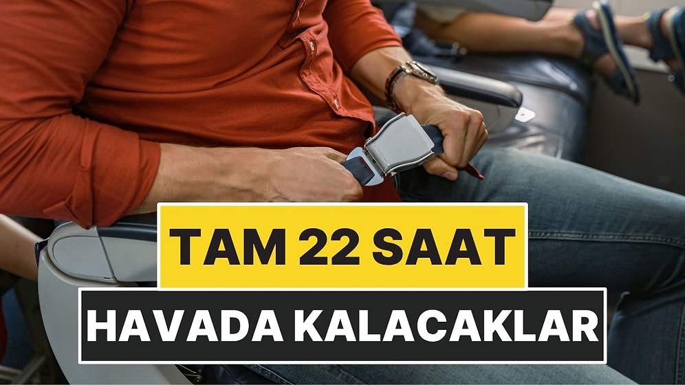 Tam 22 Saat Havada Kalacaklar: Rekor Kırılacak