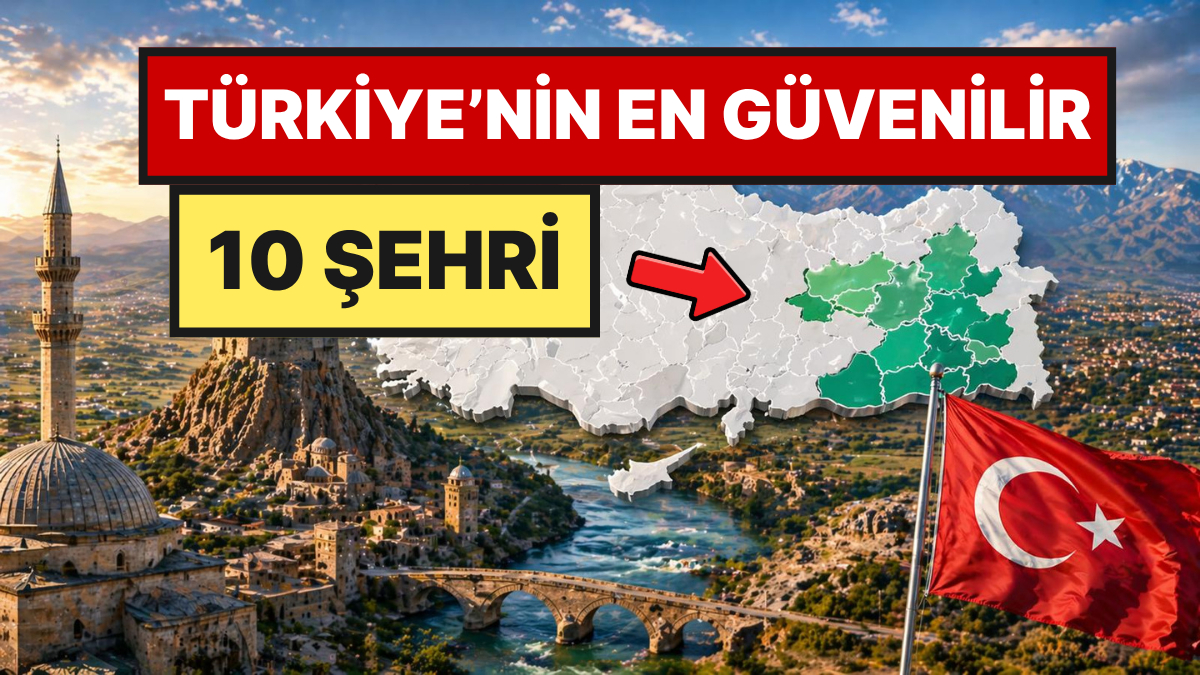 Türkiye'nin En Güvenilir 10 İli Açıklandı