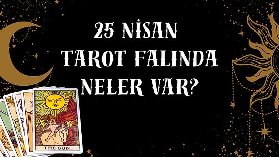 Tarot Falına Göre 25 Nisan Cumartesi Günü Senin İçin Nasıl Geçecek?